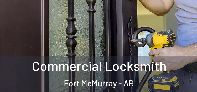  Commercial Locksmith Fort McMurray - AB