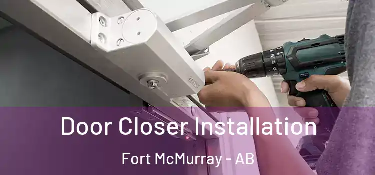  Door Closer Installation Fort McMurray - AB