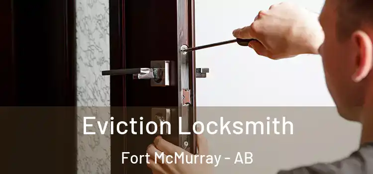  Eviction Locksmith Fort McMurray - AB