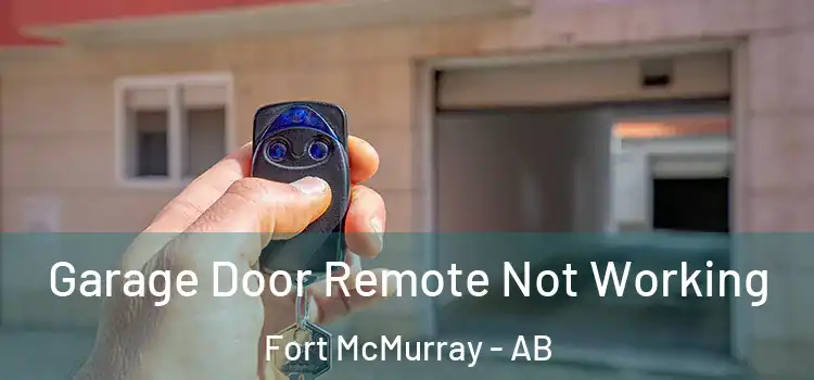  Garage Door Remote Not Working Fort McMurray - AB
