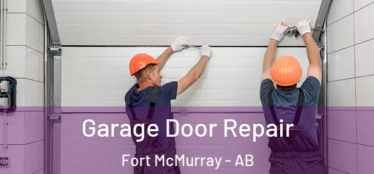  Garage Door Repair Fort McMurray - AB