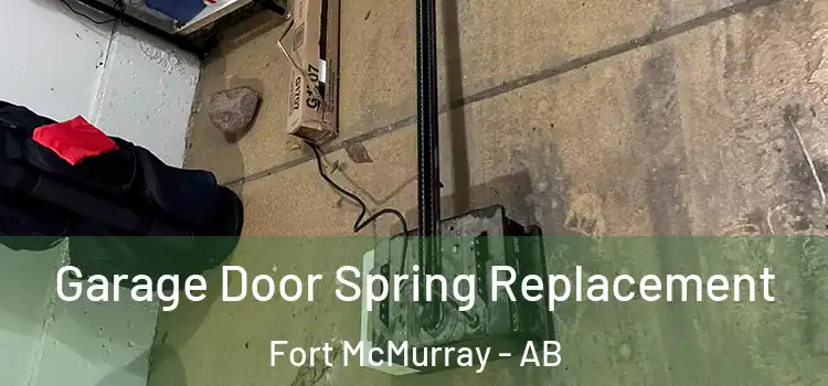  Garage Door Spring Replacement Fort McMurray - AB