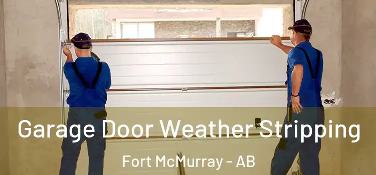  Garage Door Weather Stripping Fort McMurray - AB