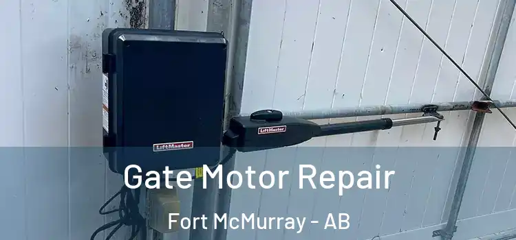  Gate Motor Repair Fort McMurray - AB