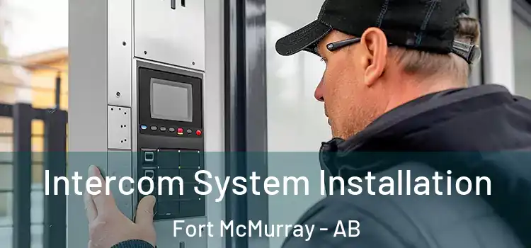 Intercom System Installation Fort McMurray - AB