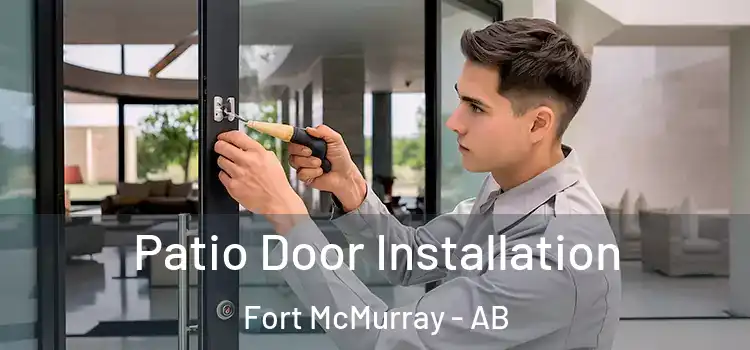  Patio Door Installation Fort McMurray - AB