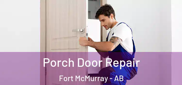  Porch Door Repair Fort McMurray - AB